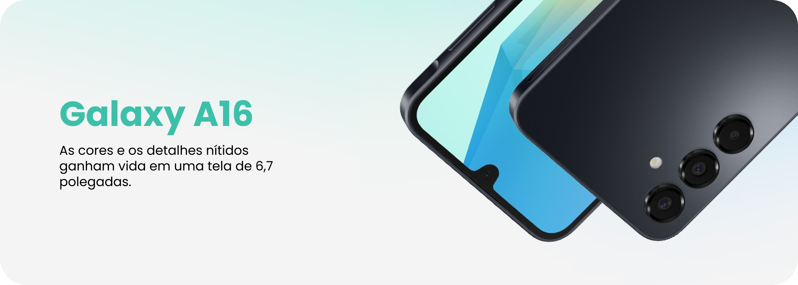 Galaxy A16 | Refresque seu estilo com um design que respira leveza.